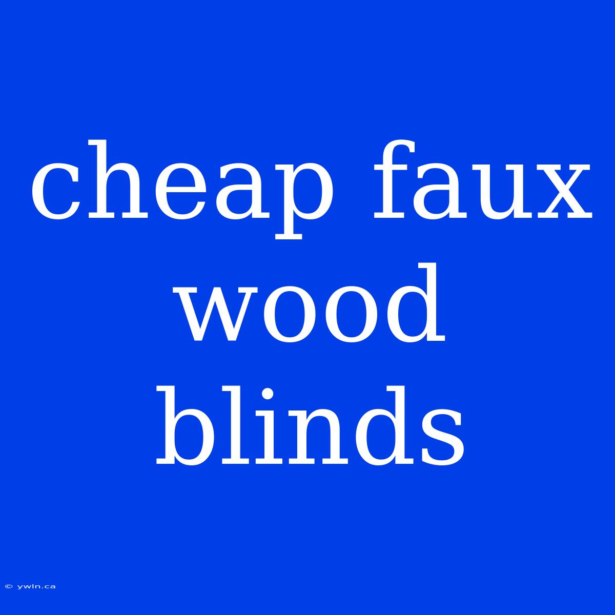 Cheap Faux Wood Blinds