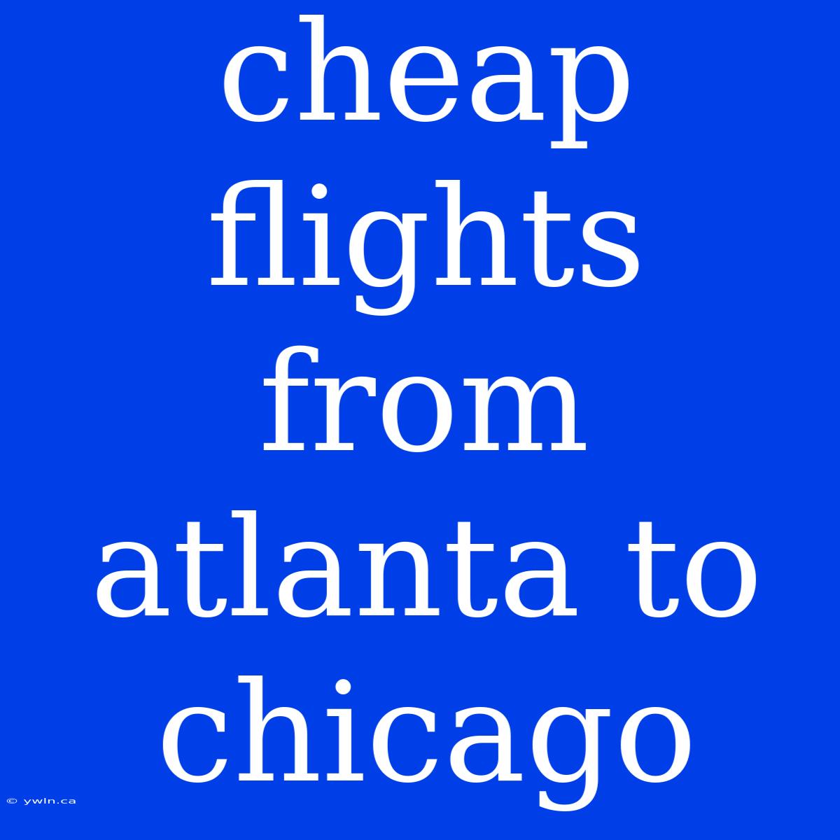 Cheap Flights From Atlanta To Chicago