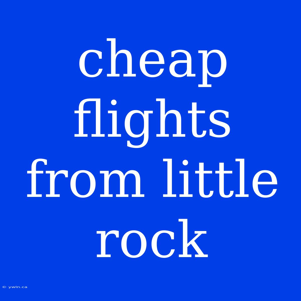 Cheap Flights From Little Rock