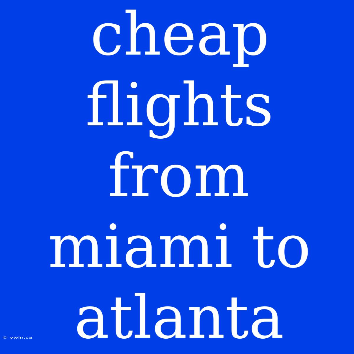 Cheap Flights From Miami To Atlanta