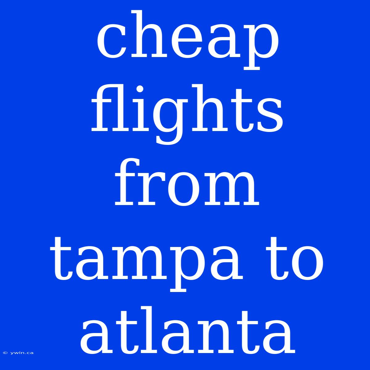 Cheap Flights From Tampa To Atlanta