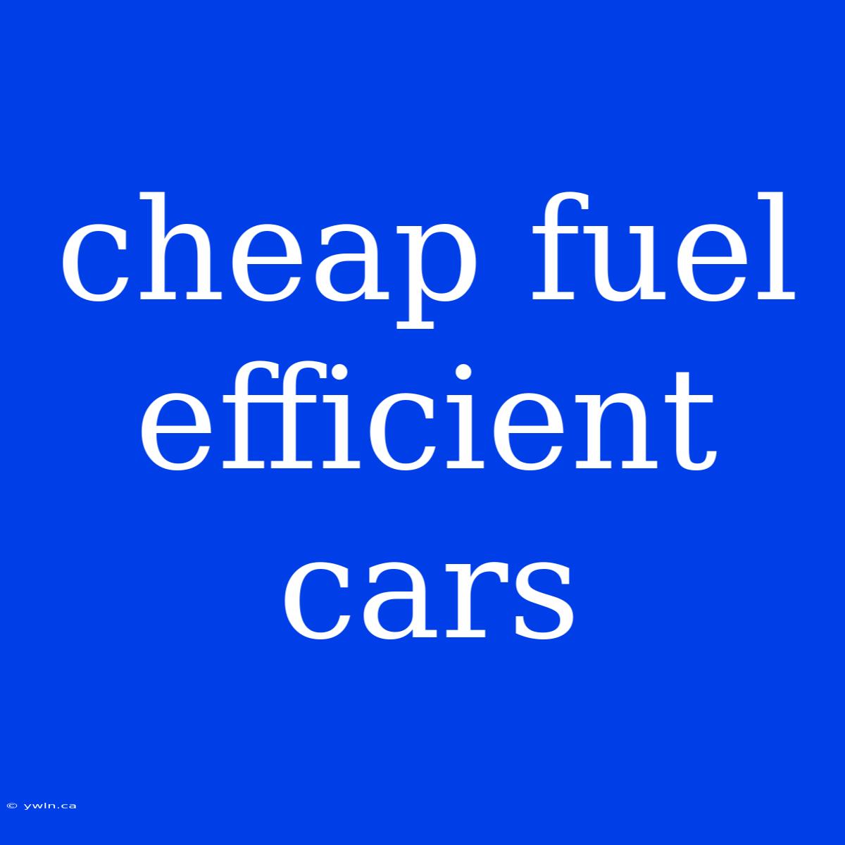 Cheap Fuel Efficient Cars