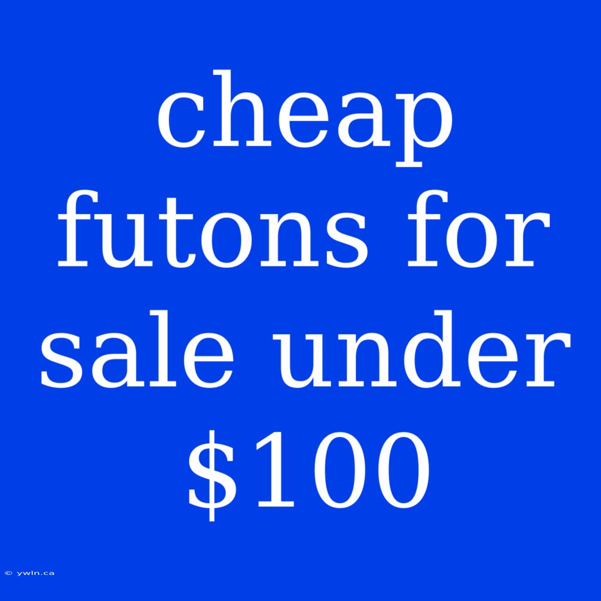 Cheap Futons For Sale Under $100