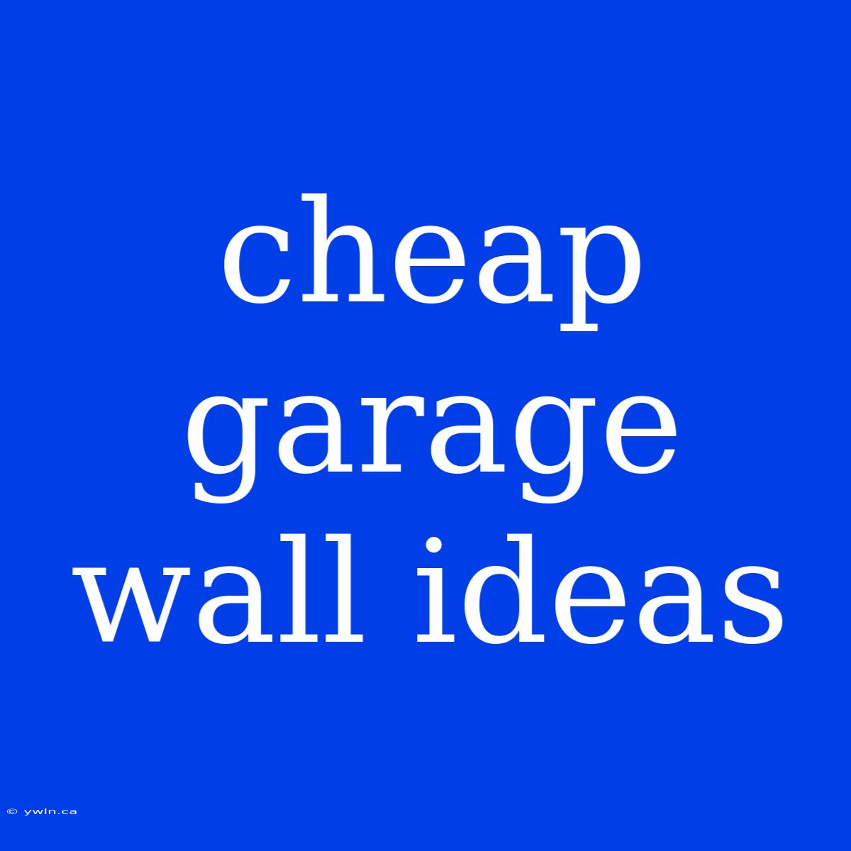 Cheap Garage Wall Ideas