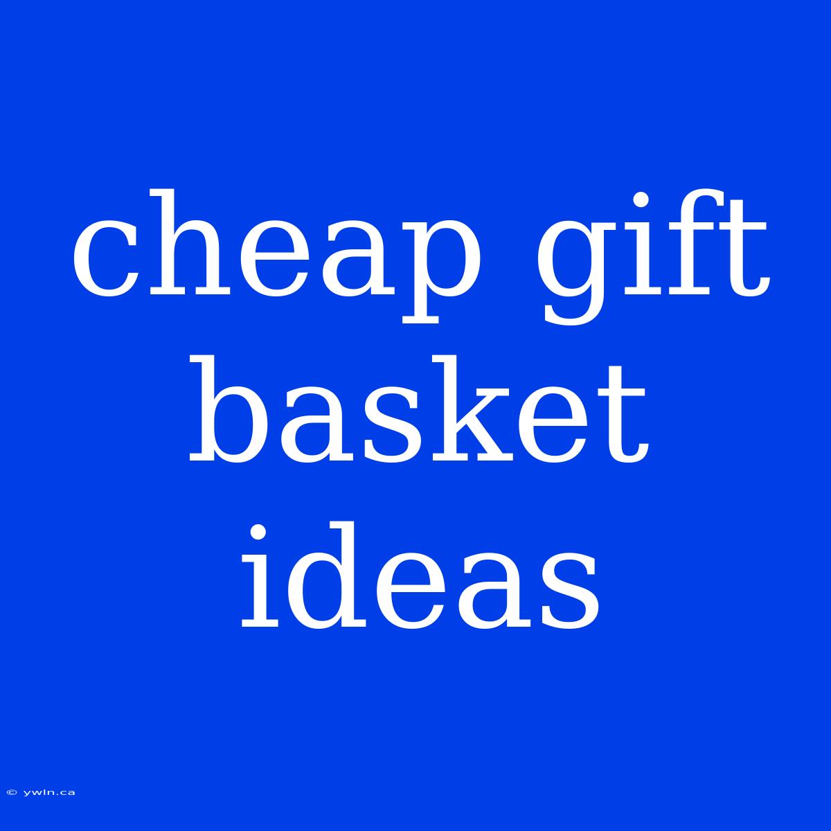 Cheap Gift Basket Ideas