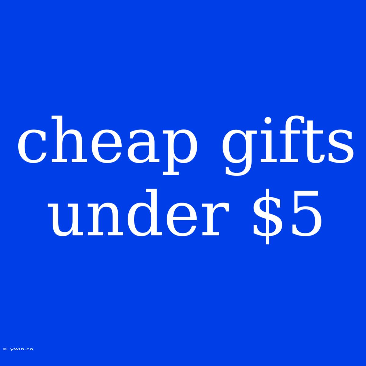 Cheap Gifts Under $5