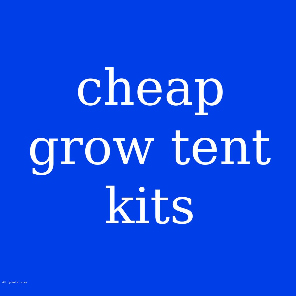 Cheap Grow Tent Kits