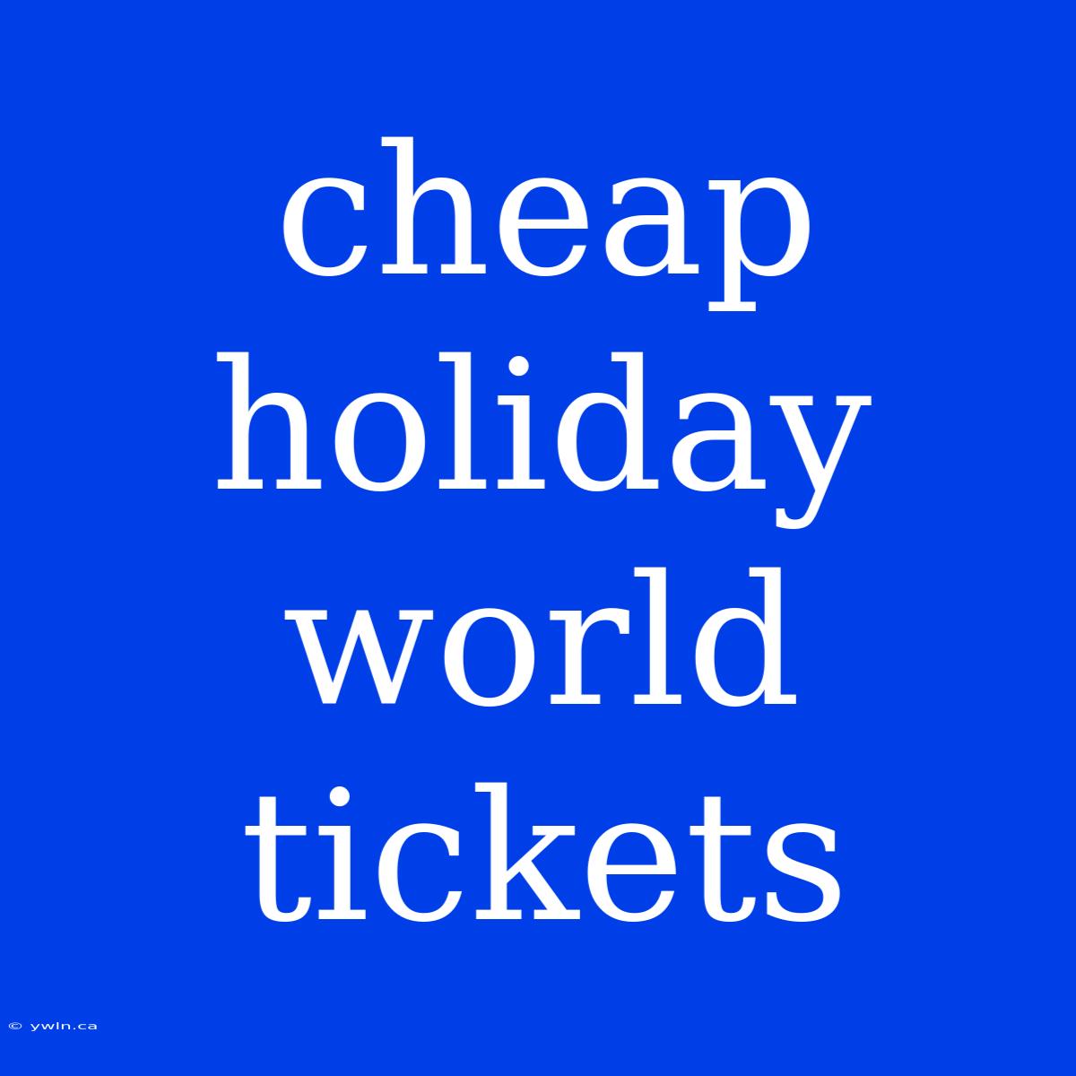 Cheap Holiday World Tickets