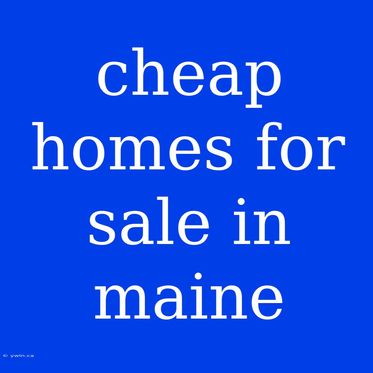 Cheap Homes For Sale In Maine