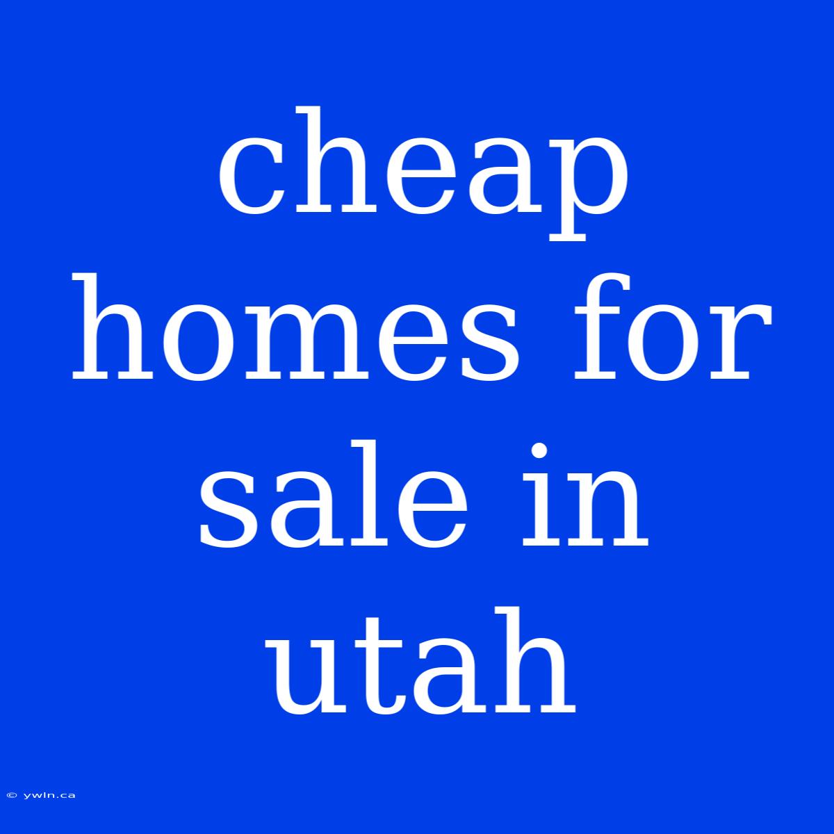 Cheap Homes For Sale In Utah