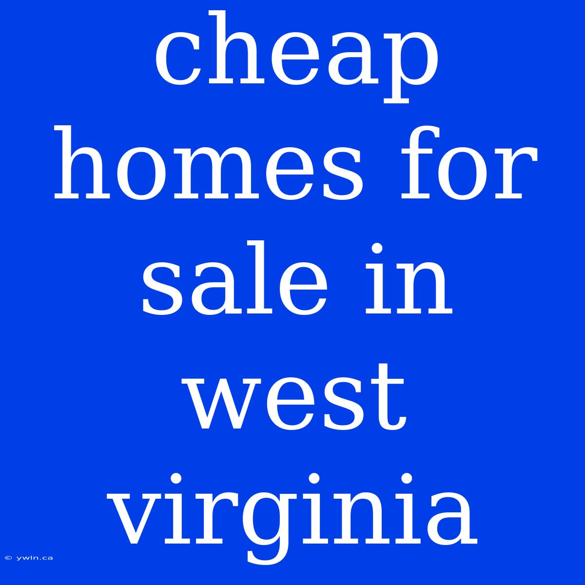 Cheap Homes For Sale In West Virginia