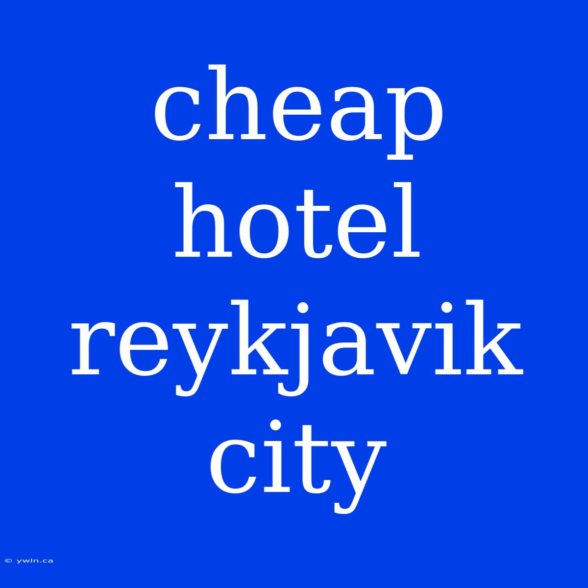 Cheap Hotel Reykjavik City