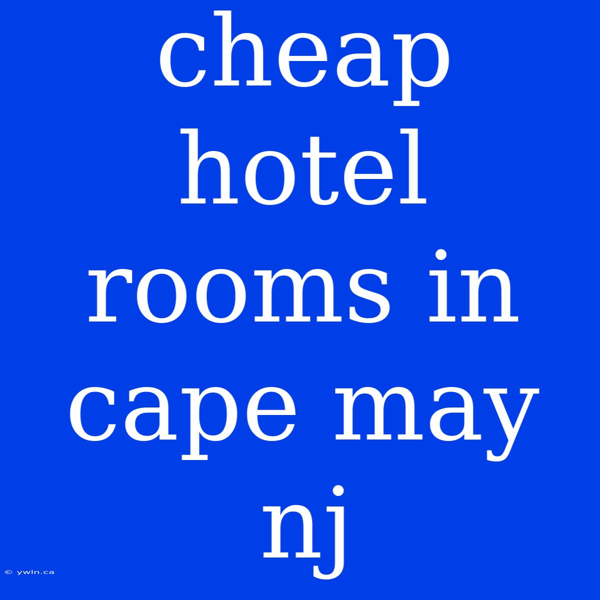 Cheap Hotel Rooms In Cape May Nj