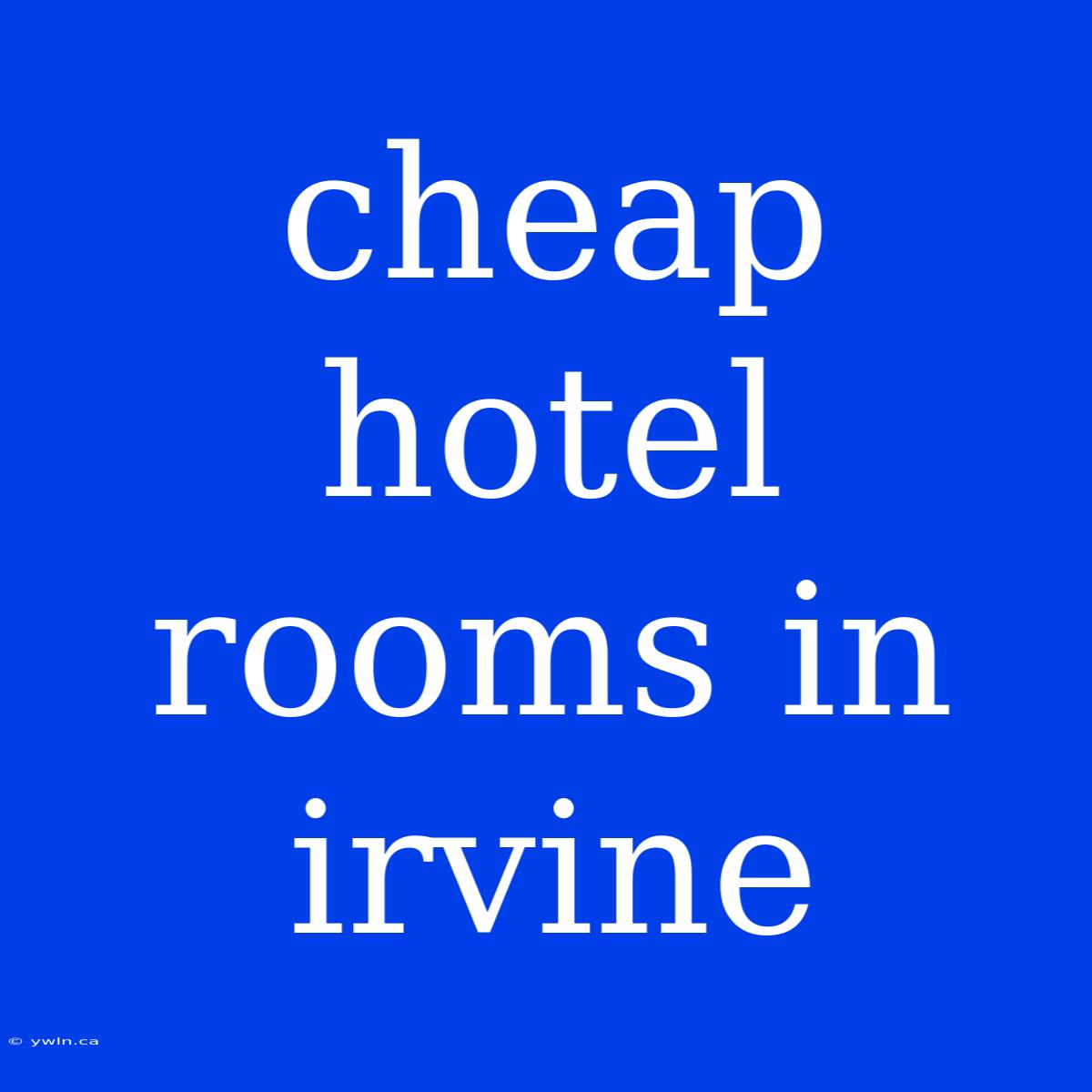 Cheap Hotel Rooms In Irvine