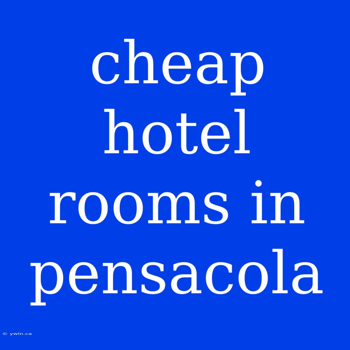 Cheap Hotel Rooms In Pensacola