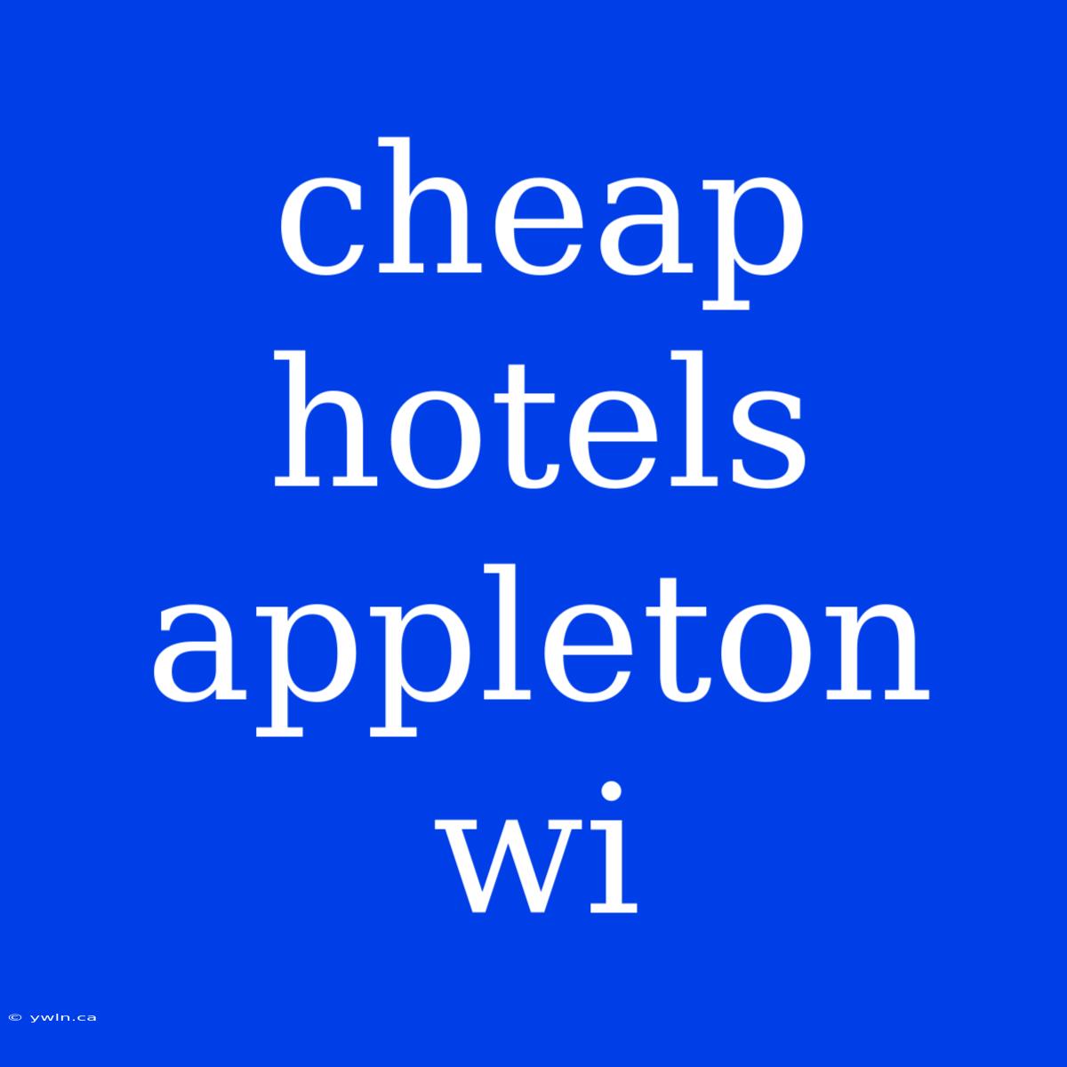 Cheap Hotels Appleton Wi