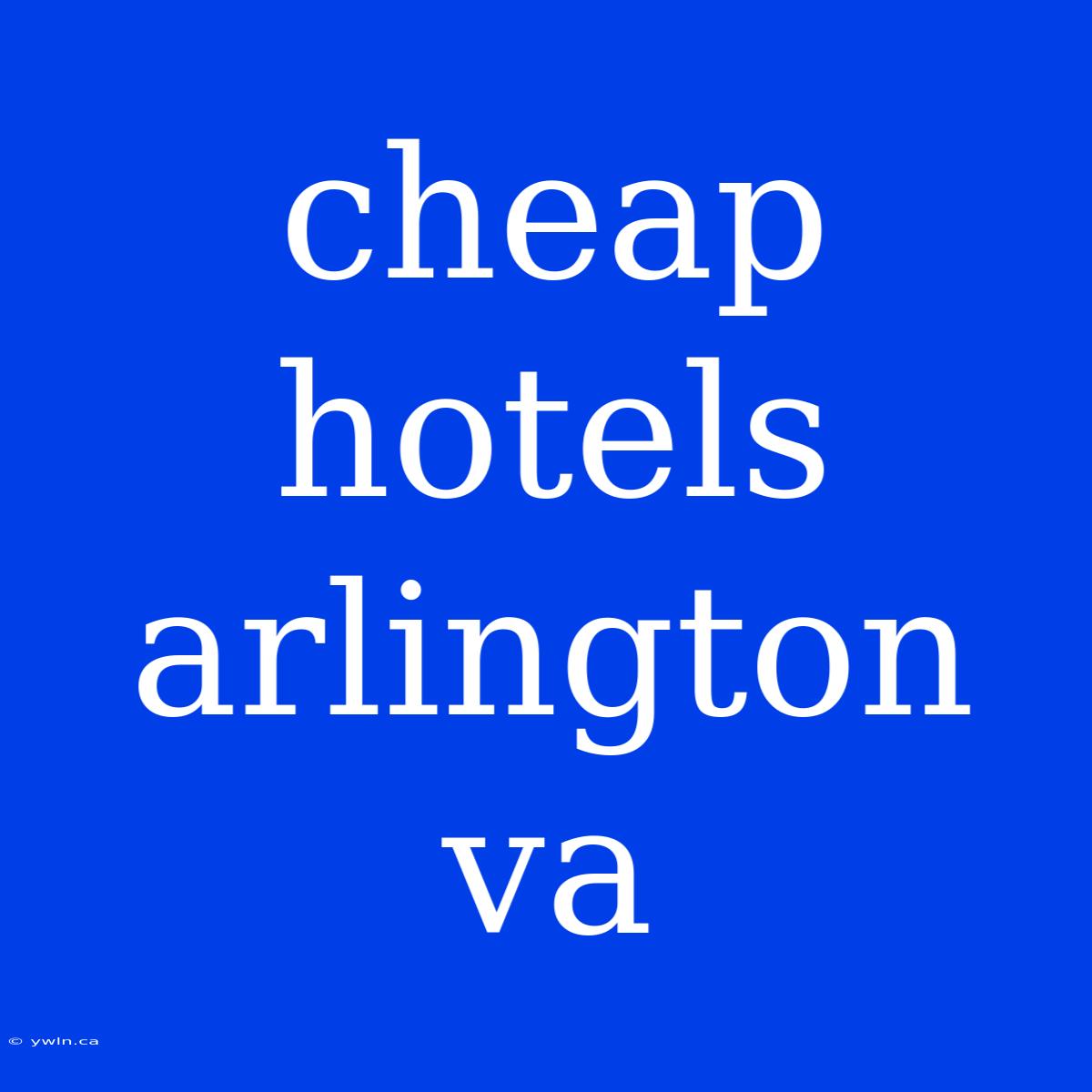 Cheap Hotels Arlington Va