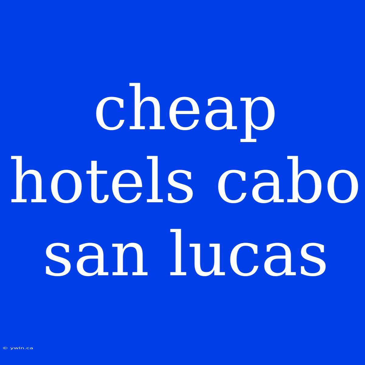 Cheap Hotels Cabo San Lucas