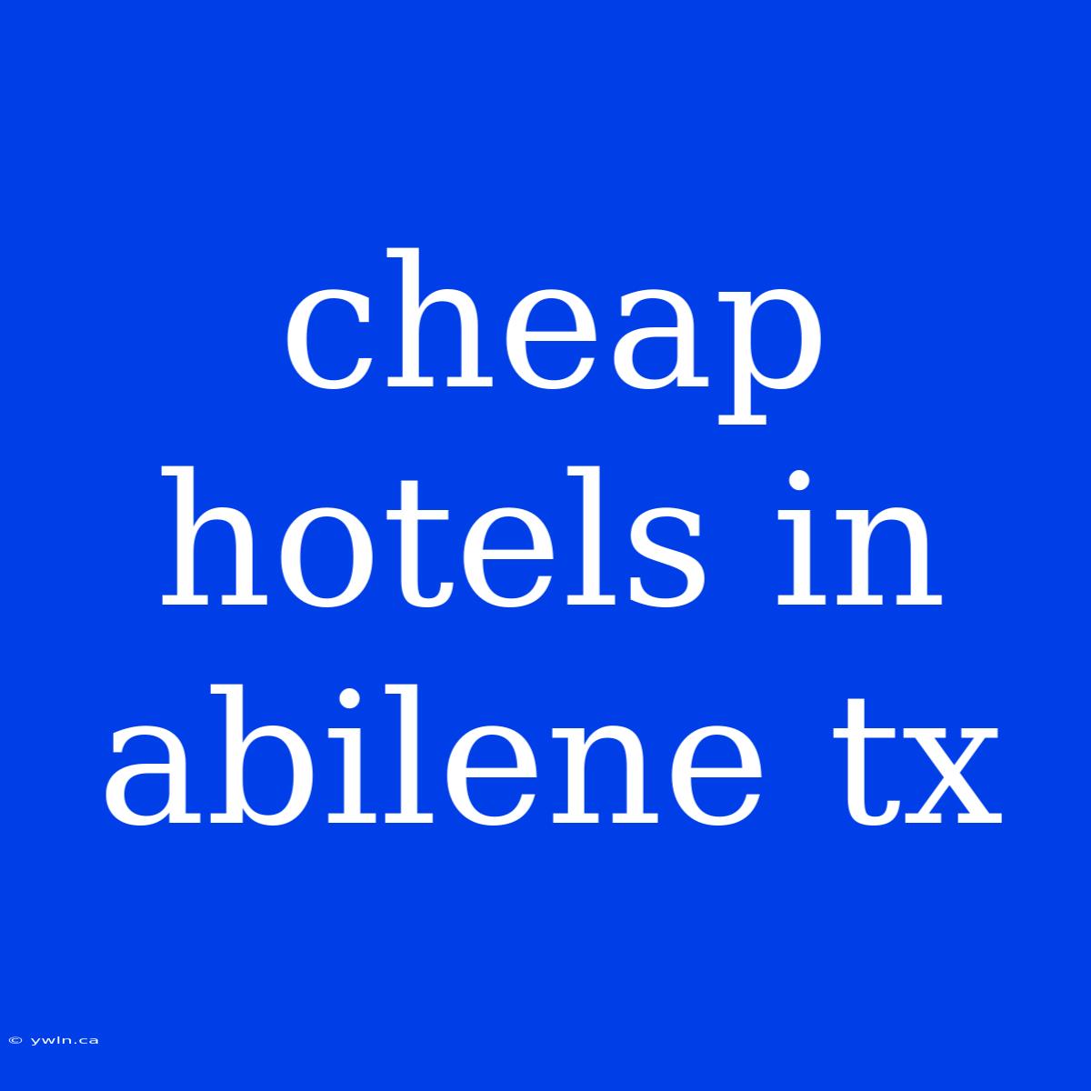 Cheap Hotels In Abilene Tx