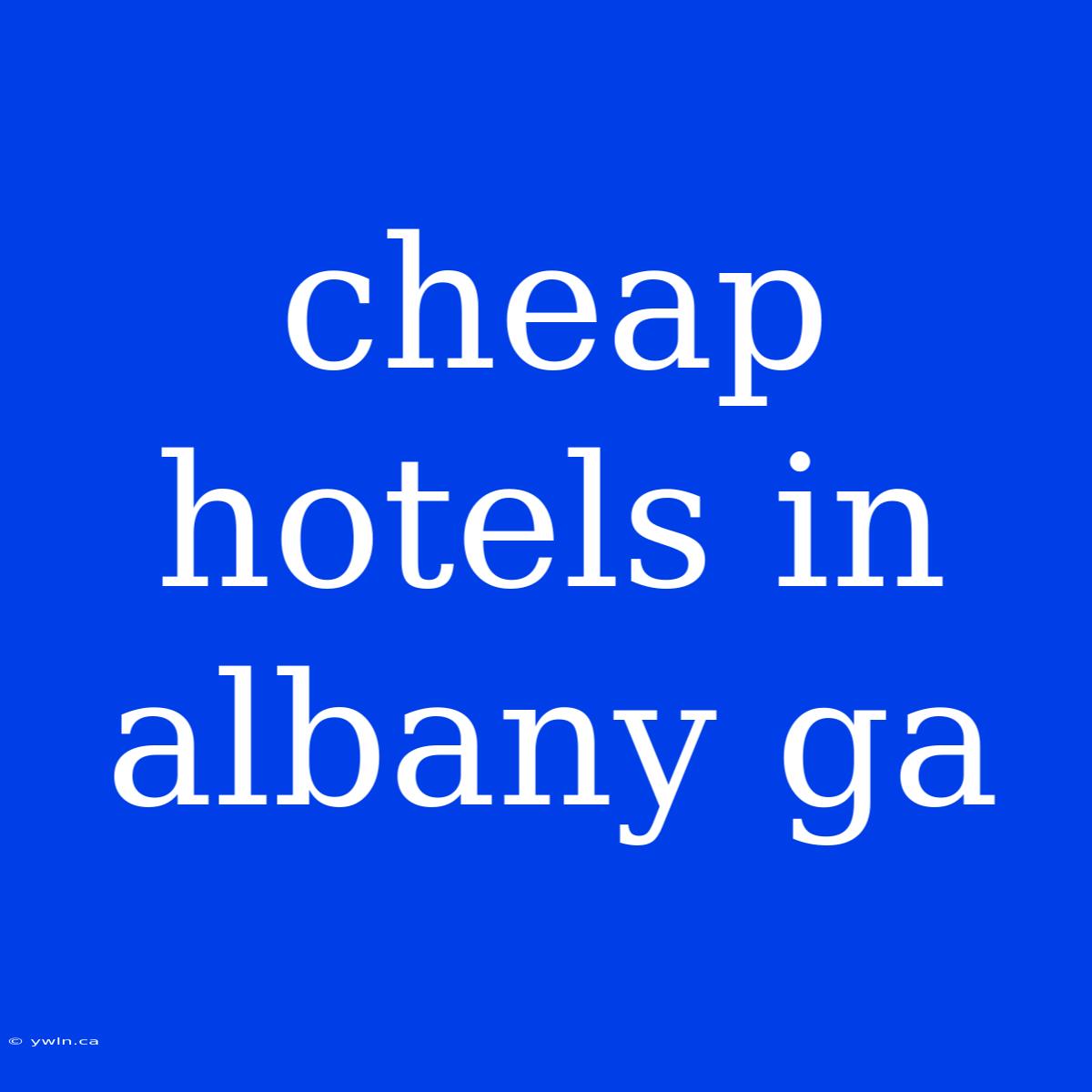 Cheap Hotels In Albany Ga