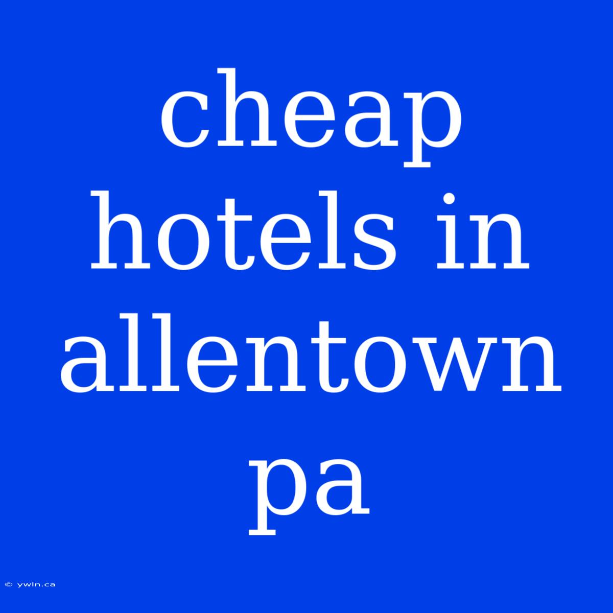 Cheap Hotels In Allentown Pa