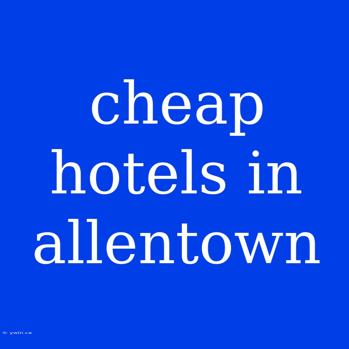 Cheap Hotels In Allentown