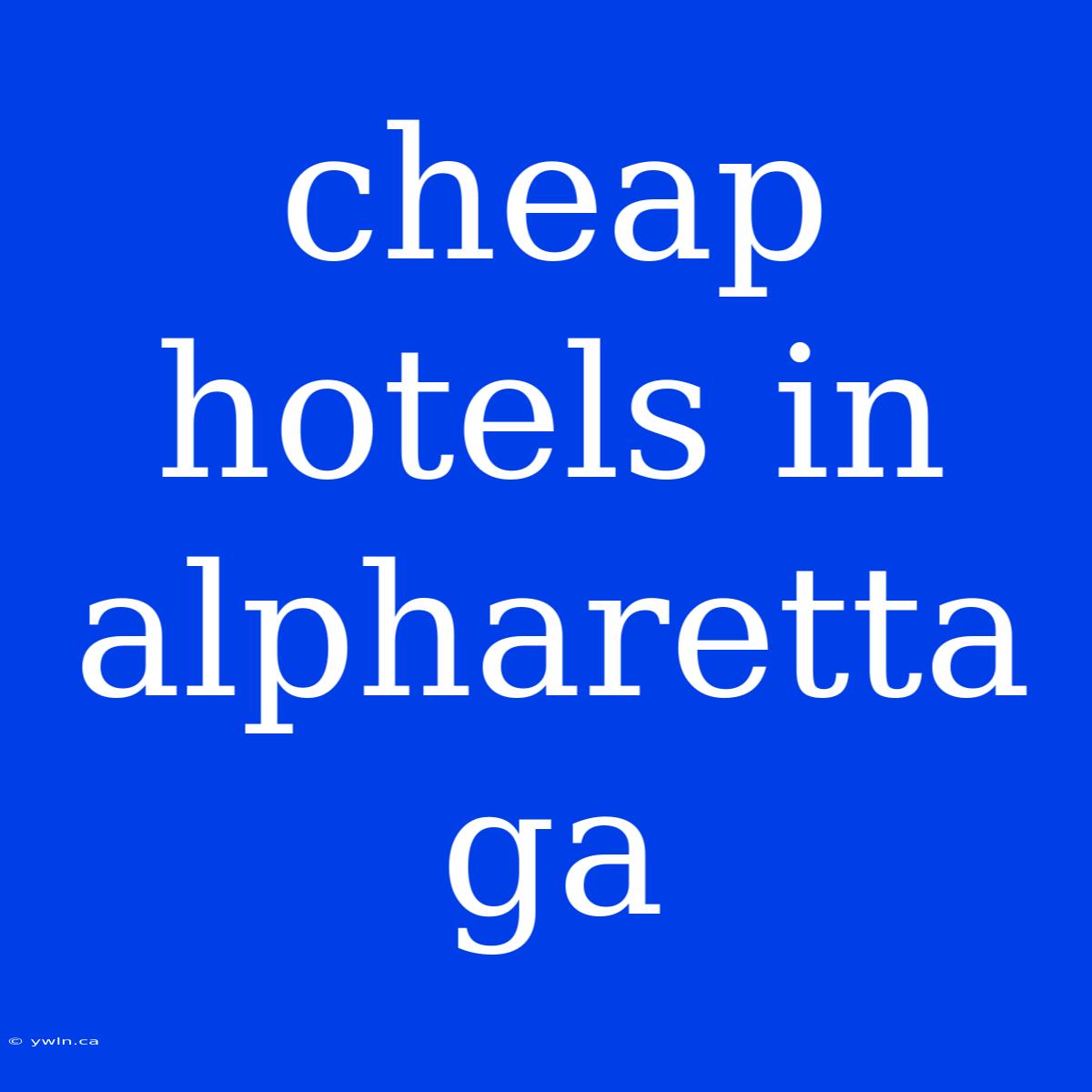 Cheap Hotels In Alpharetta Ga