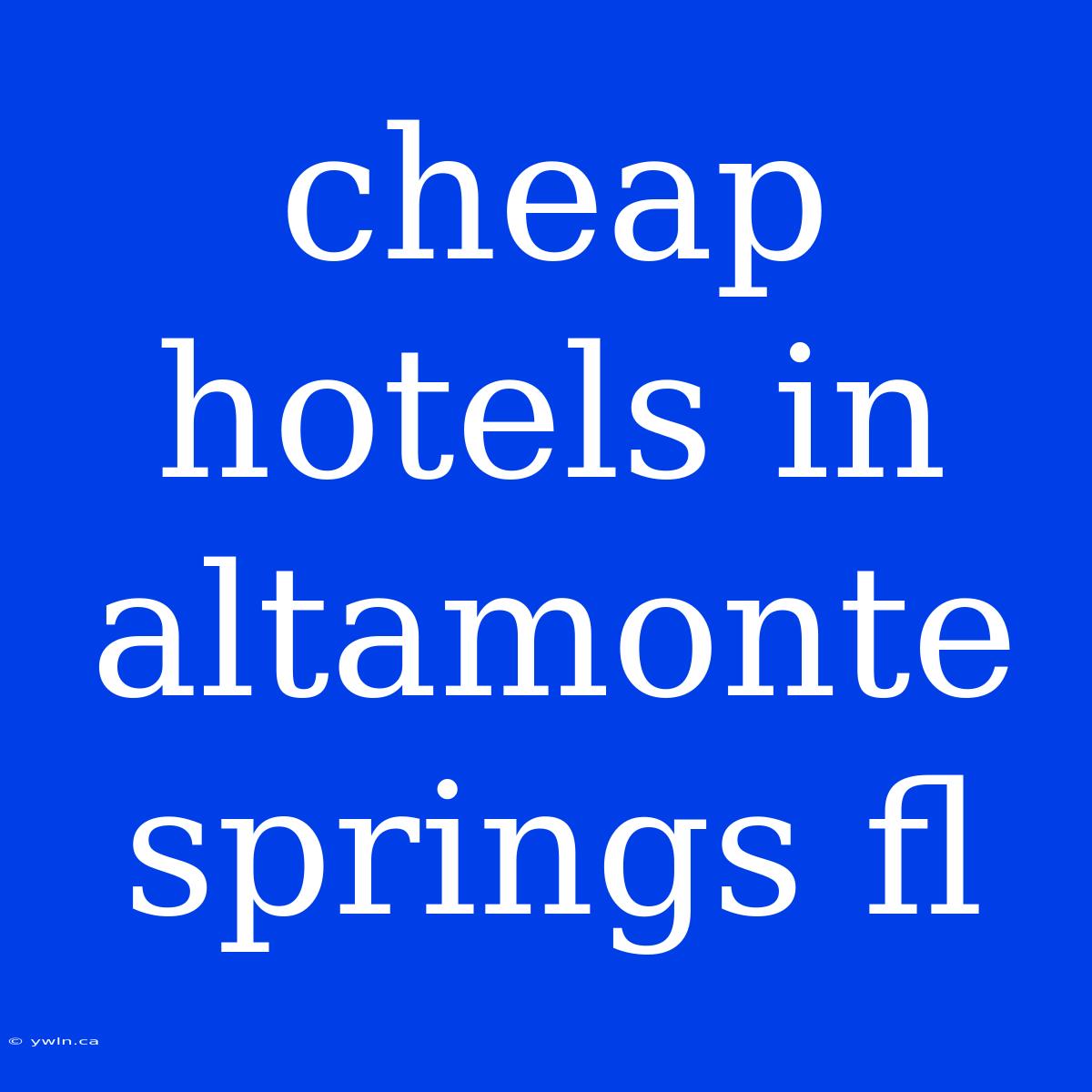 Cheap Hotels In Altamonte Springs Fl