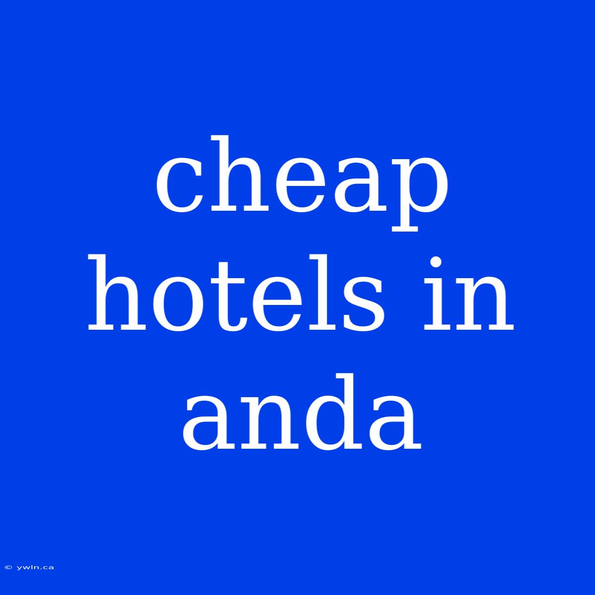 Cheap Hotels In Anda