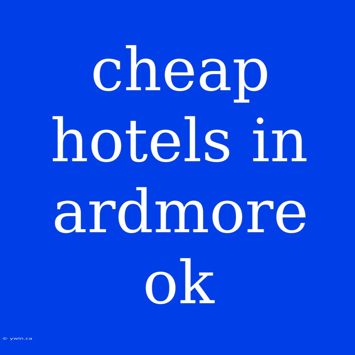 Cheap Hotels In Ardmore Ok