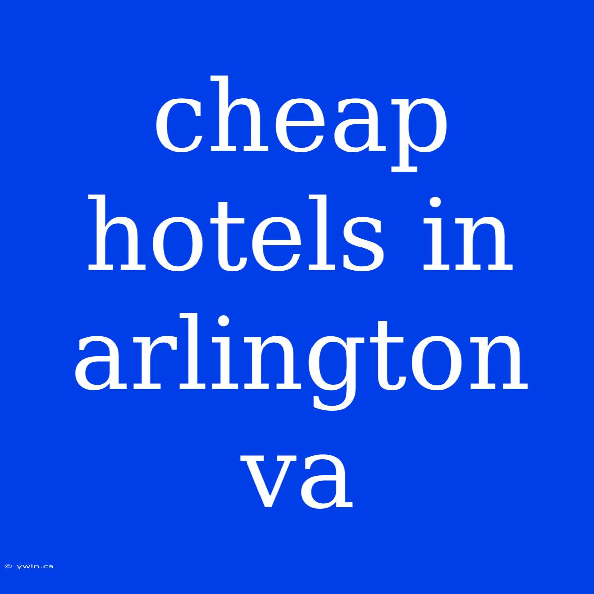 Cheap Hotels In Arlington Va