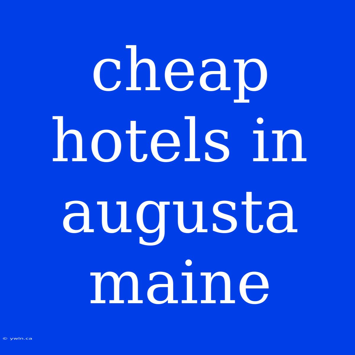 Cheap Hotels In Augusta Maine