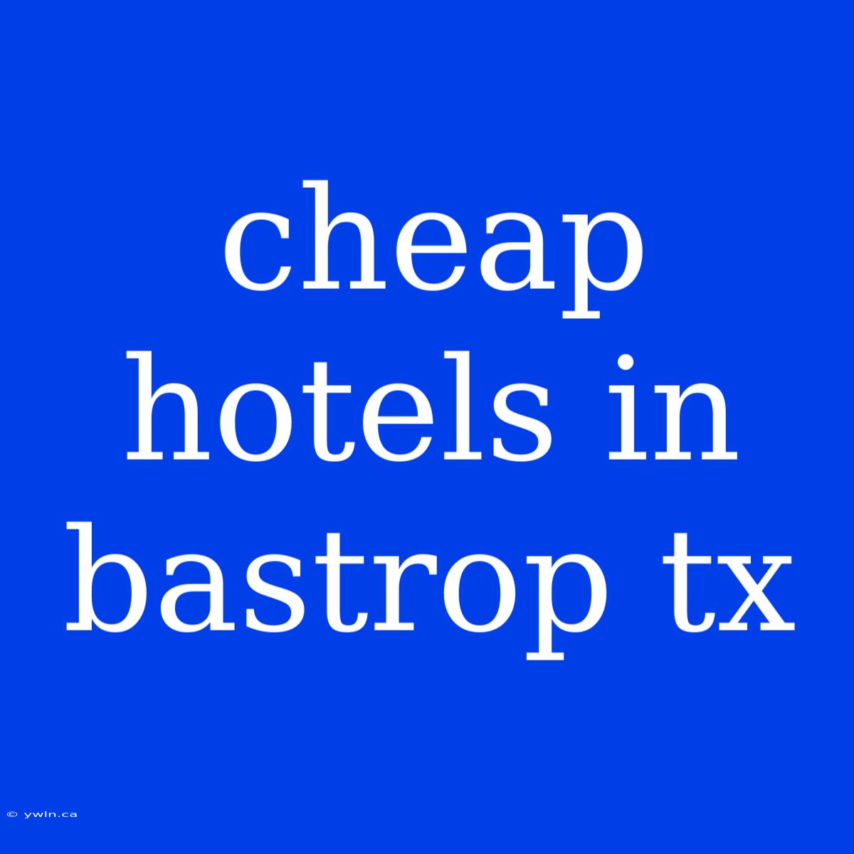 Cheap Hotels In Bastrop Tx