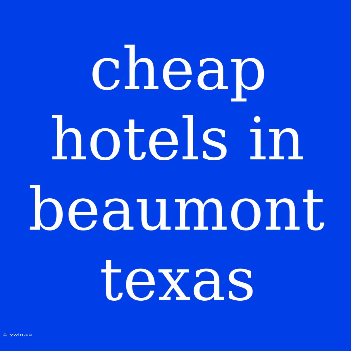 Cheap Hotels In Beaumont Texas