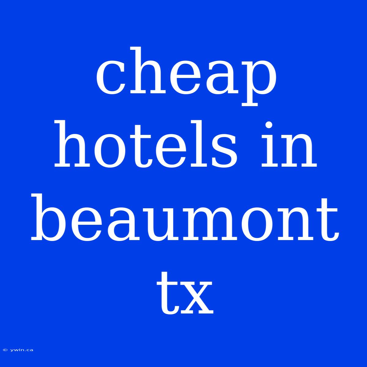 Cheap Hotels In Beaumont Tx