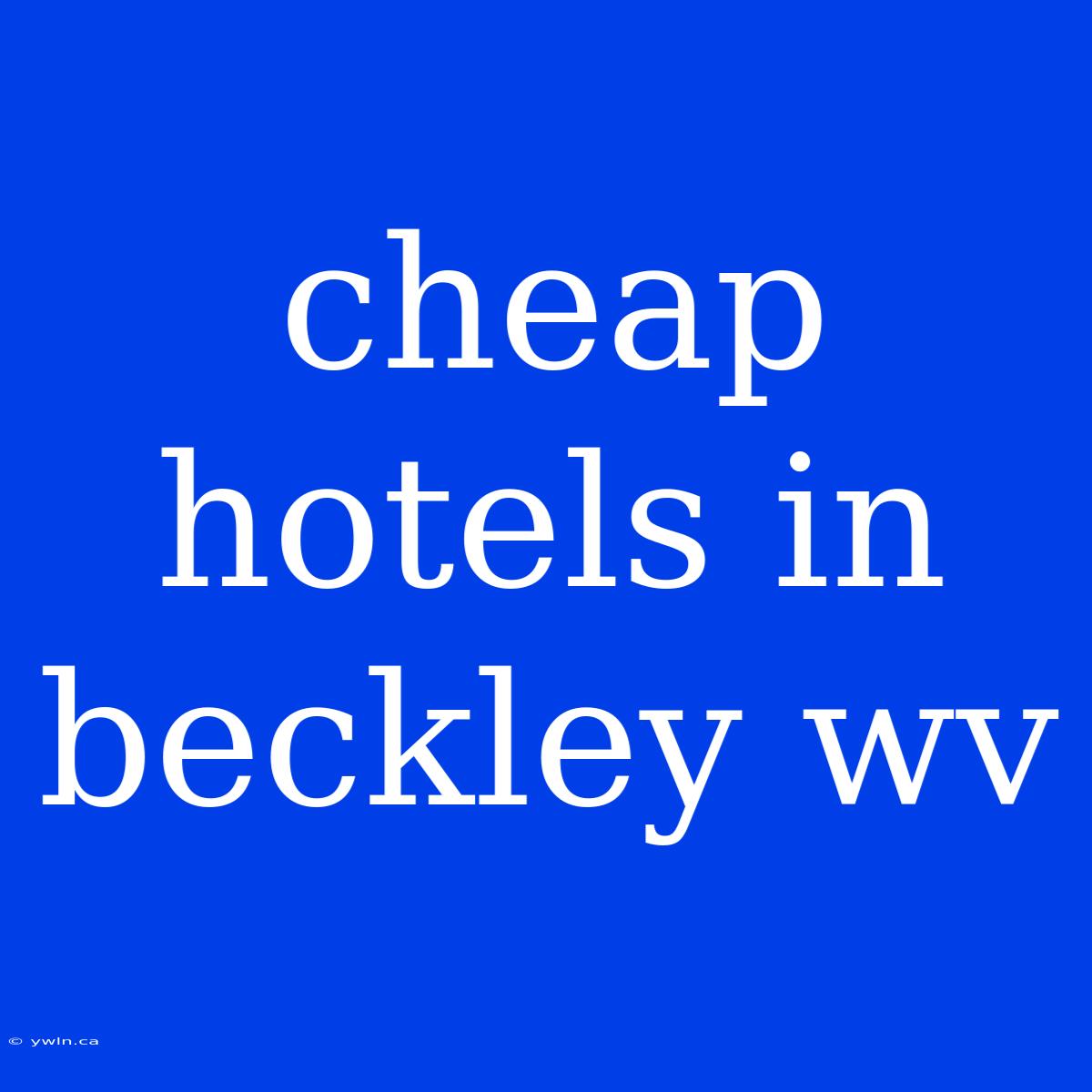 Cheap Hotels In Beckley Wv