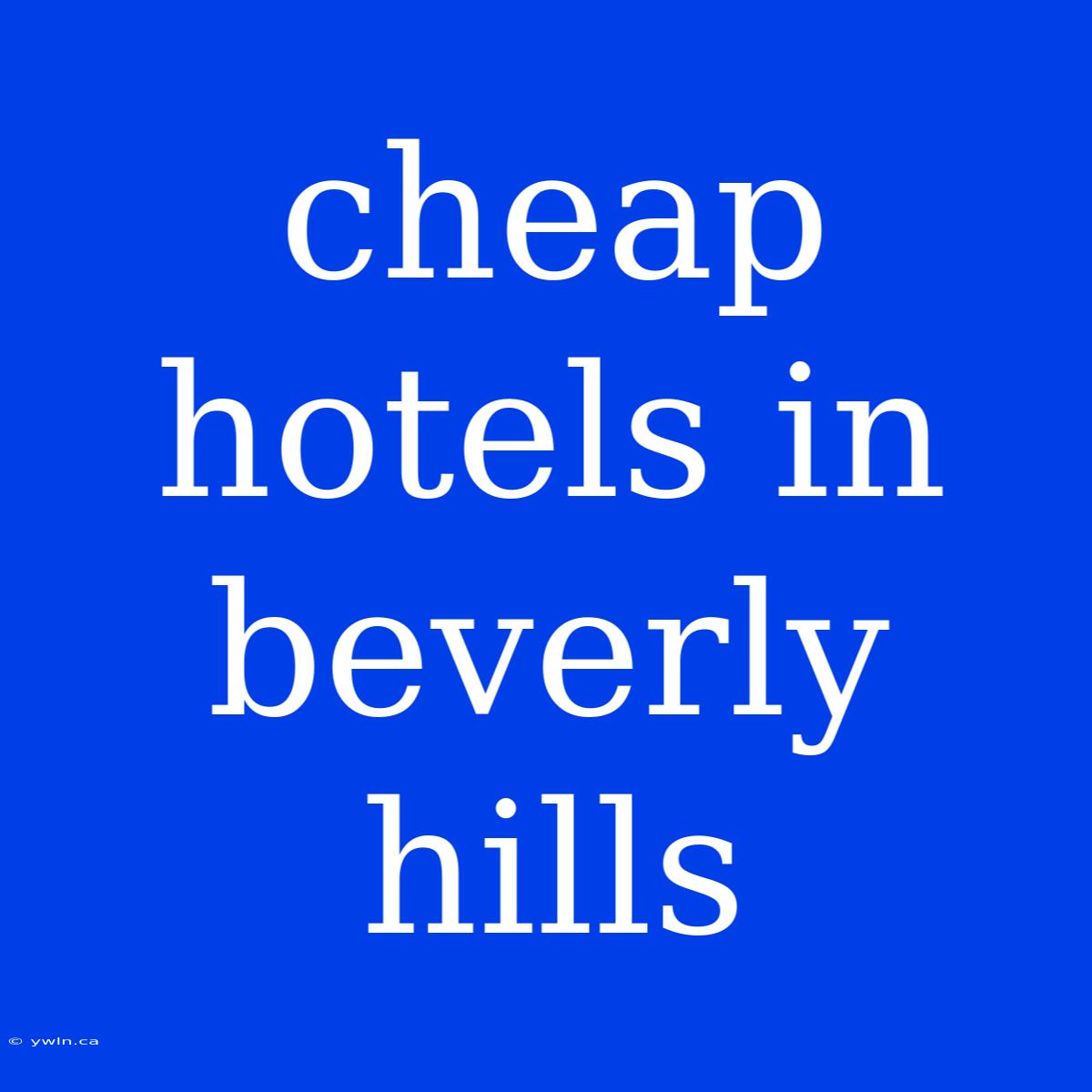 Cheap Hotels In Beverly Hills