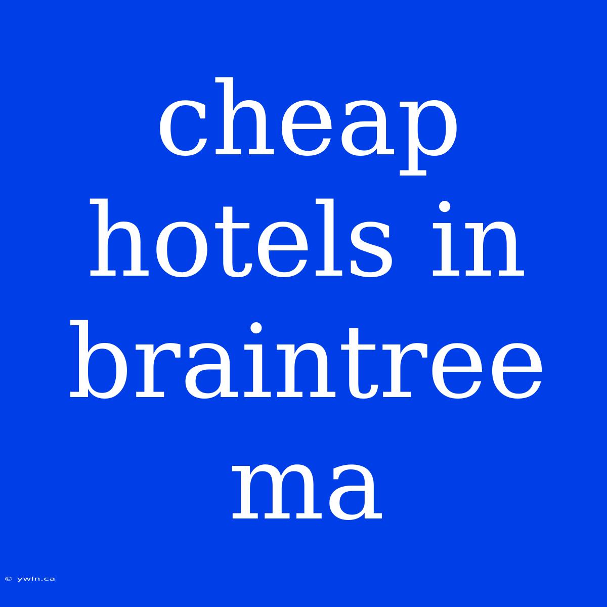 Cheap Hotels In Braintree Ma