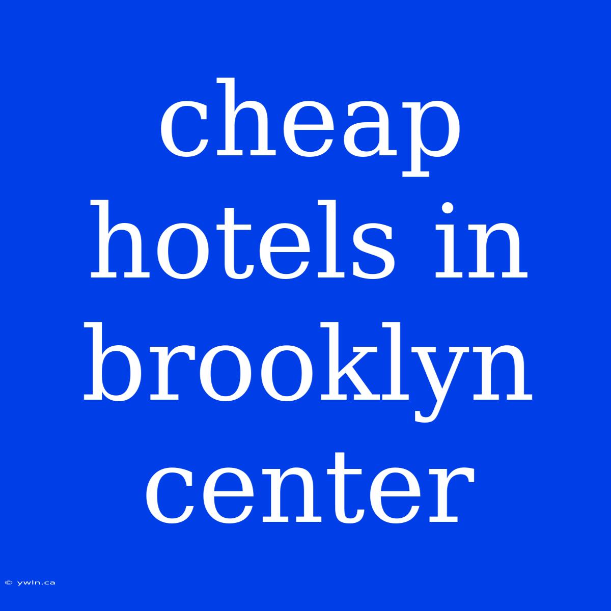 Cheap Hotels In Brooklyn Center