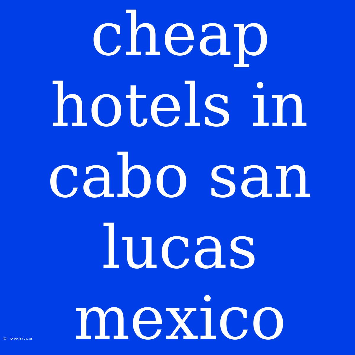 Cheap Hotels In Cabo San Lucas Mexico