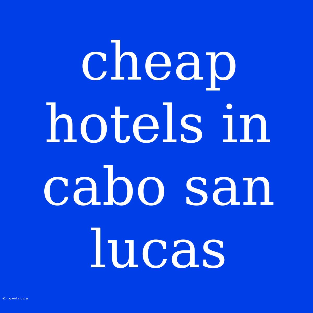 Cheap Hotels In Cabo San Lucas