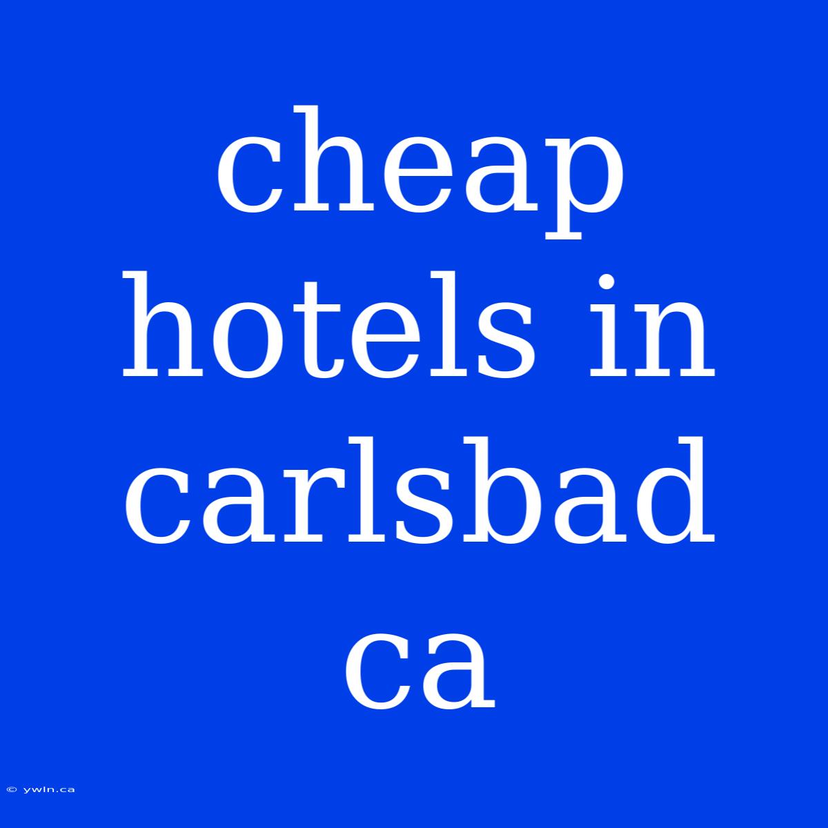 Cheap Hotels In Carlsbad Ca