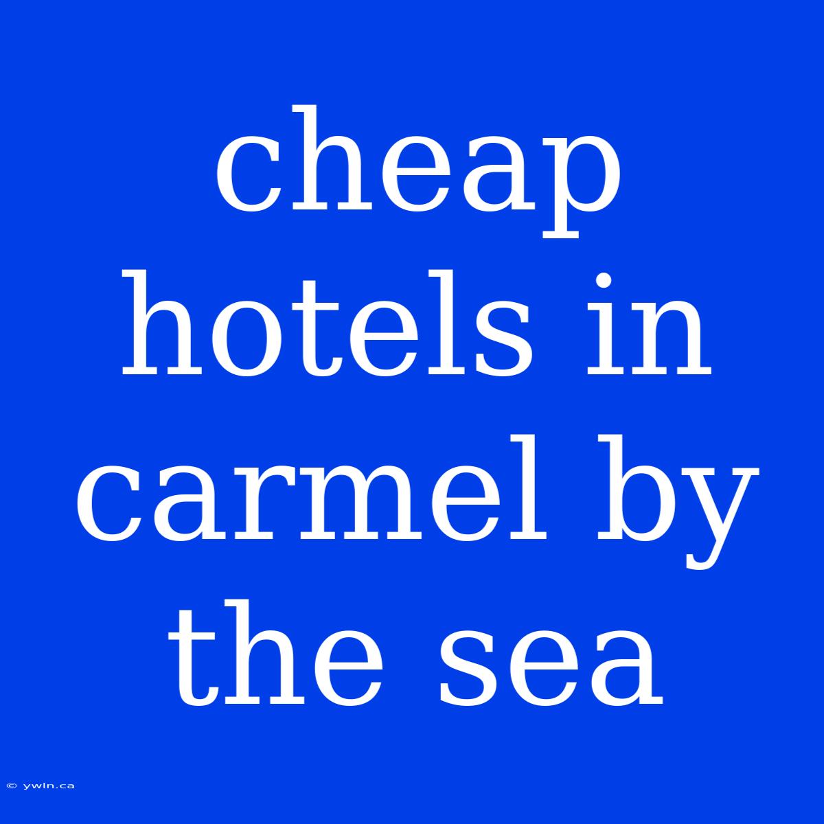 Cheap Hotels In Carmel By The Sea