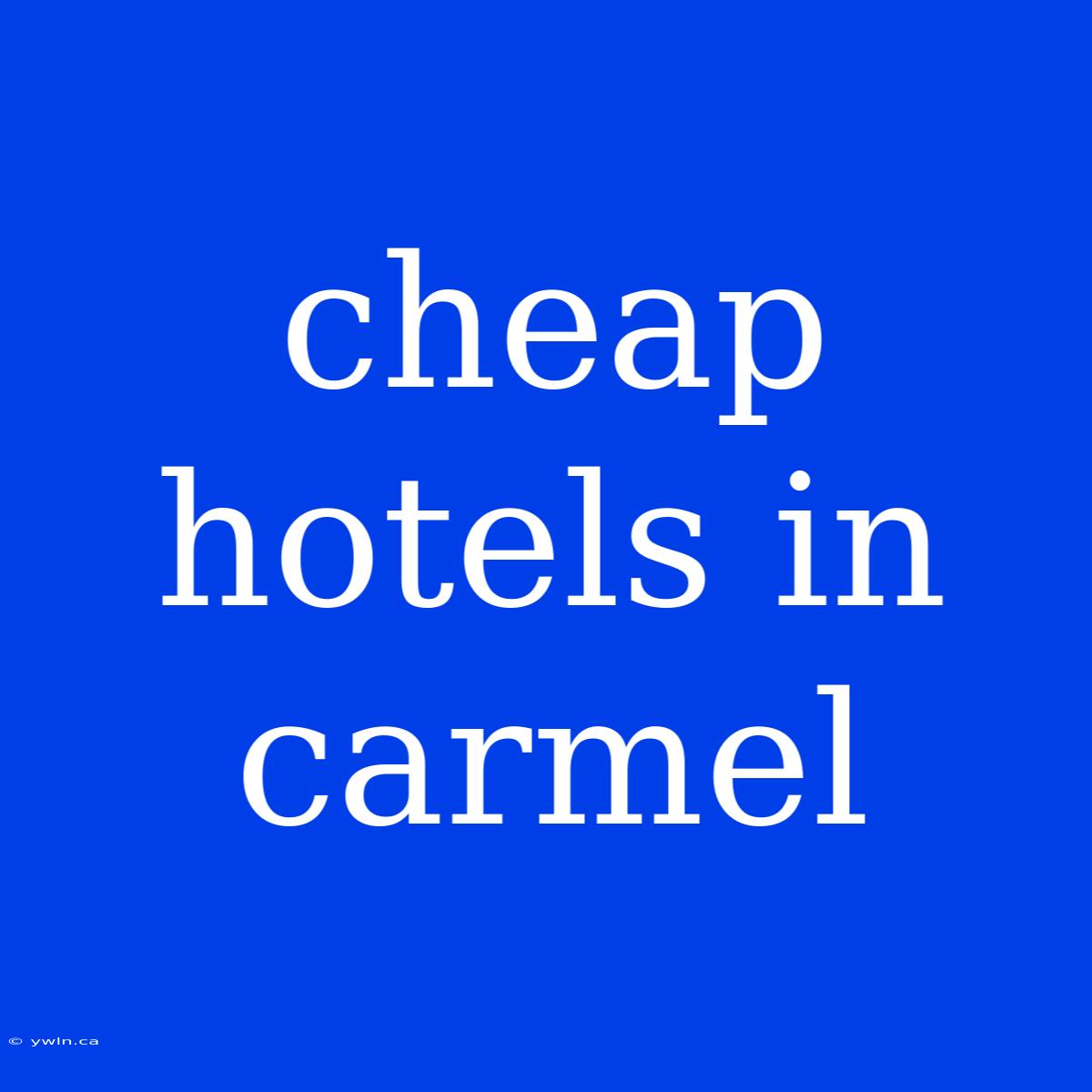 Cheap Hotels In Carmel