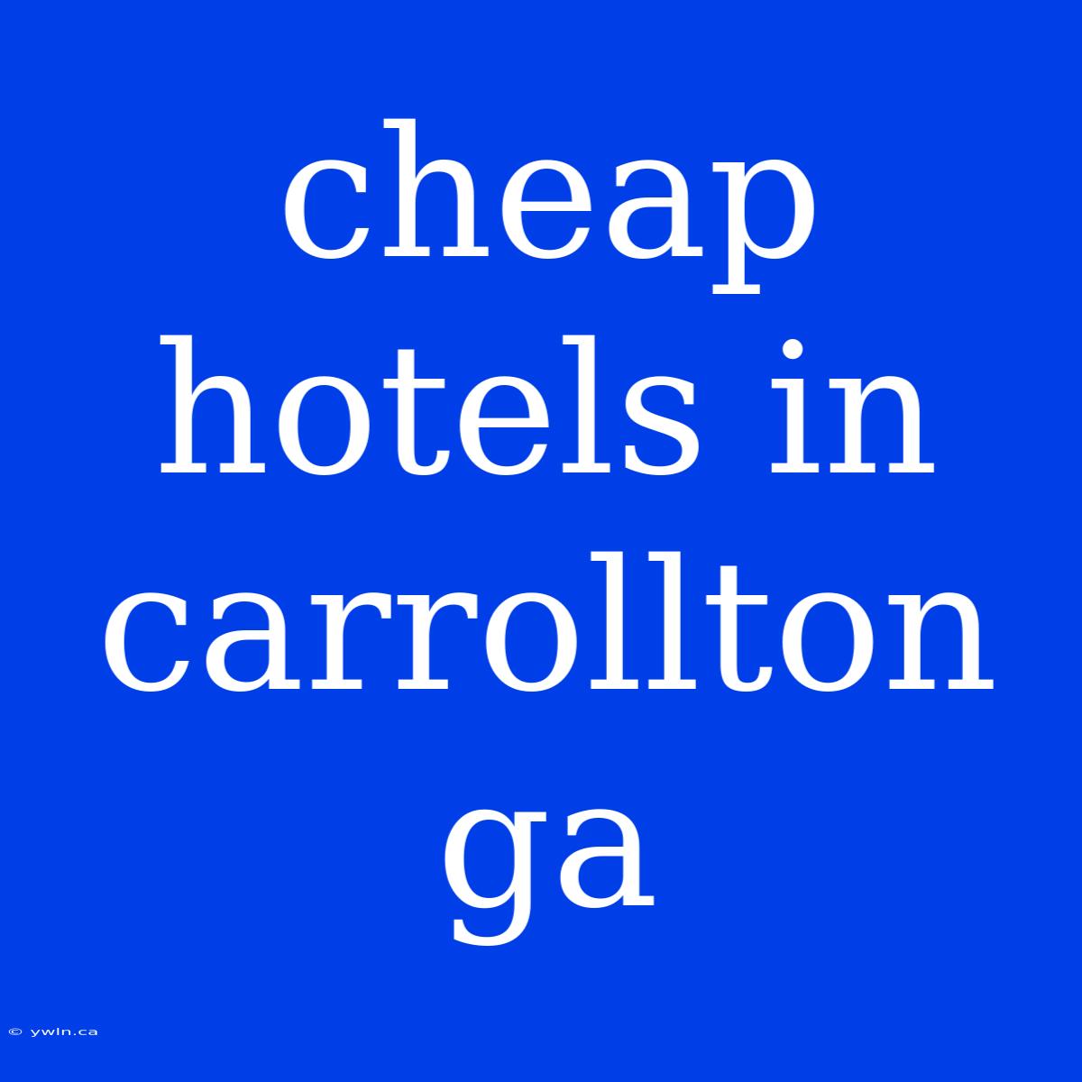 Cheap Hotels In Carrollton Ga