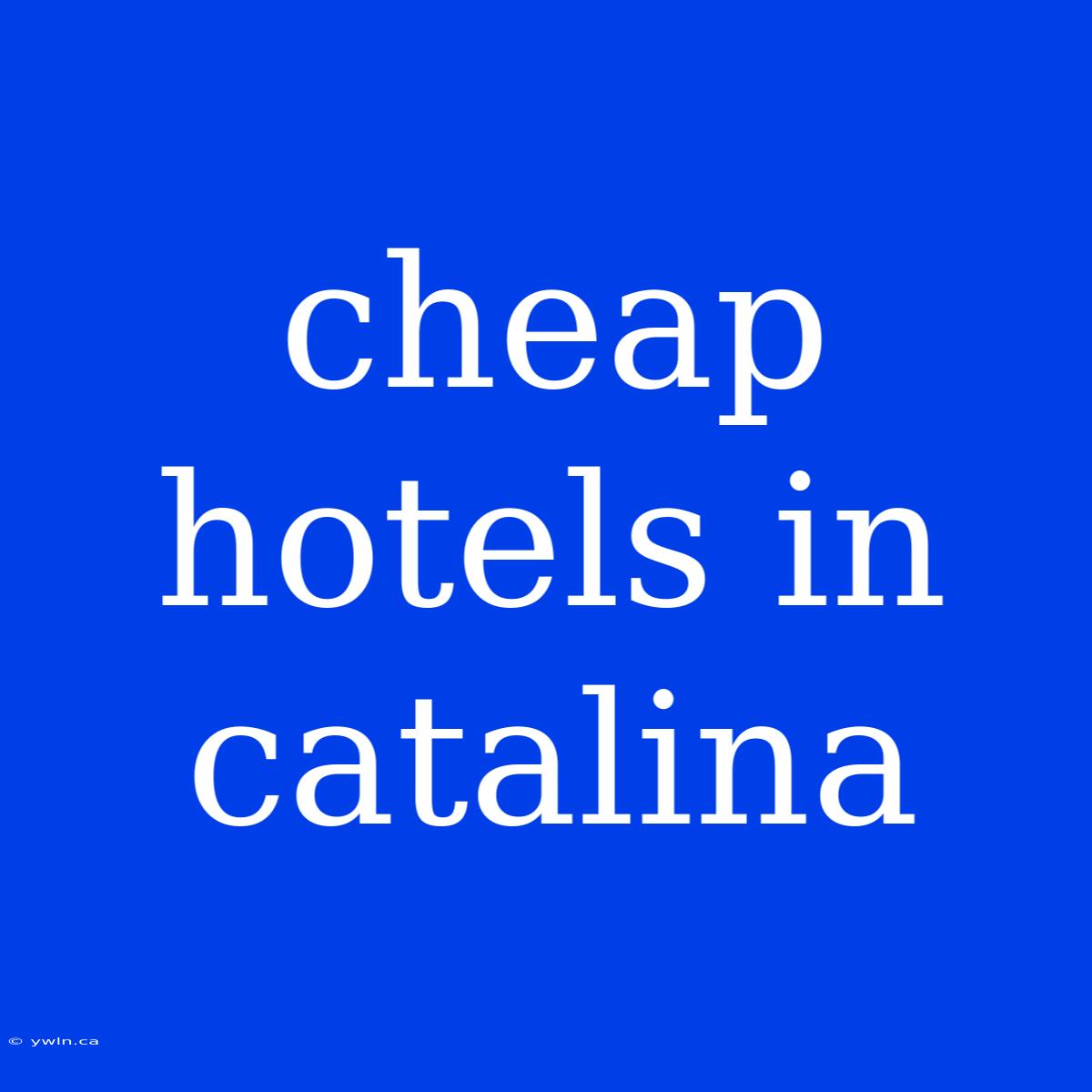 Cheap Hotels In Catalina