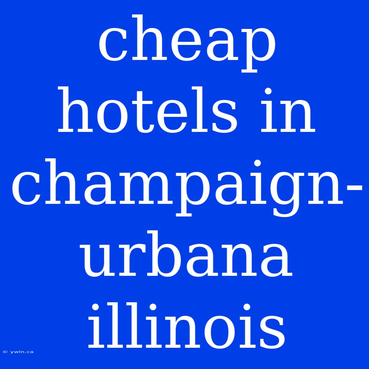 Cheap Hotels In Champaign-urbana Illinois