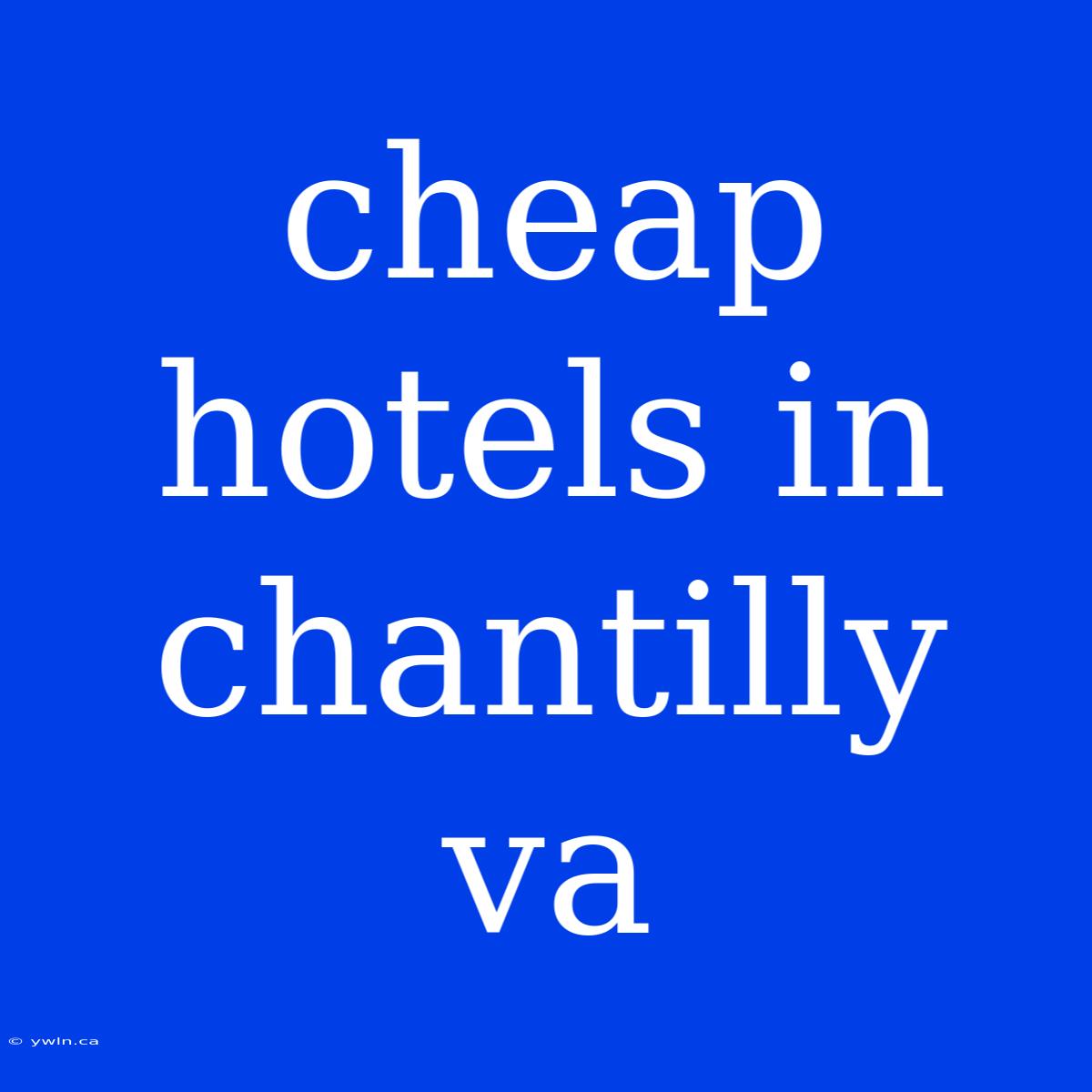 Cheap Hotels In Chantilly Va