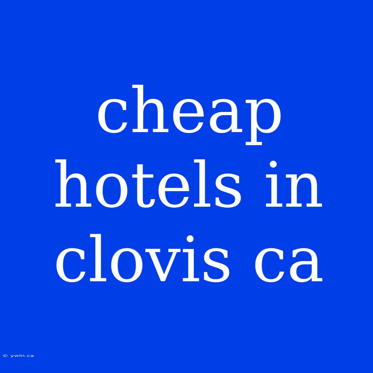 Cheap Hotels In Clovis Ca