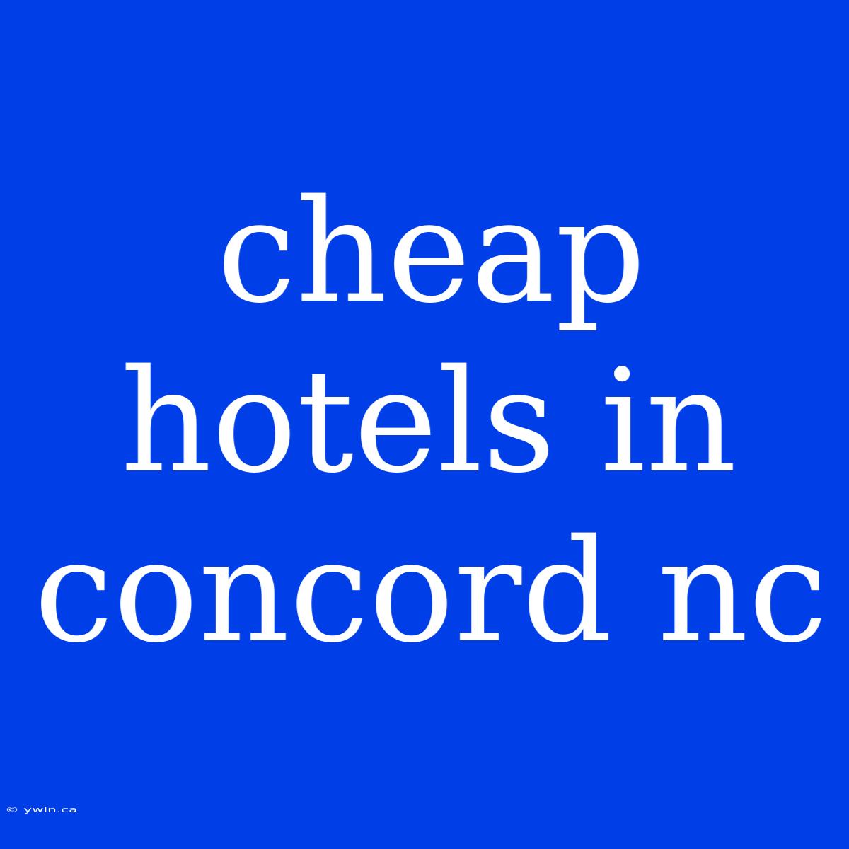 Cheap Hotels In Concord Nc